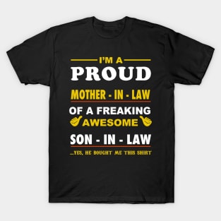 Im a pround mother in law of a freaking awesome son in law yes he bought me this shirt T-Shirt